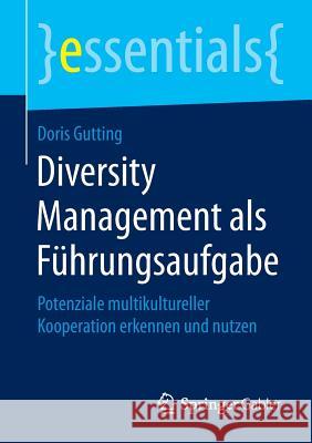 Diversity Management ALS Führungsaufgabe: Potenziale Multikultureller Kooperation Erkennen Und Nutzen Gutting, Doris 9783658090913 Springer Gabler