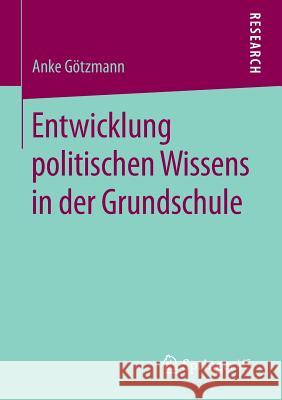 Entwicklung Politischen Wissens in Der Grundschule Götzmann, Anke 9783658091156 Springer vs