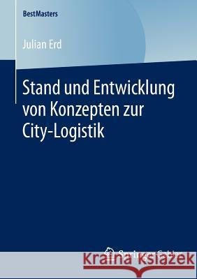 Stand Und Entwicklung Von Konzepten Zur City-Logistik Erd, Julian 9783658091385 Springer Gabler