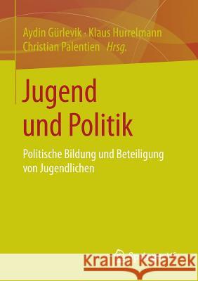 Jugend Und Politik: Politische Bildung Und Beteiligung Von Jugendlichen Gürlevik, Aydin 9783658091446 Springer vs