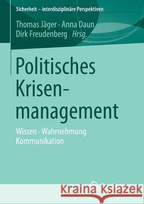 Politisches Krisenmanagement: Wissen - Wahrnehmung - Kommunikation Jäger, Thomas 9783658092221 Springer