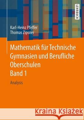 Mathematik Für Technische Gymnasien Und Berufliche Oberschulen Band 1: Analysis Pfeffer, Karl-Heinz 9783658092641 Springer Vieweg