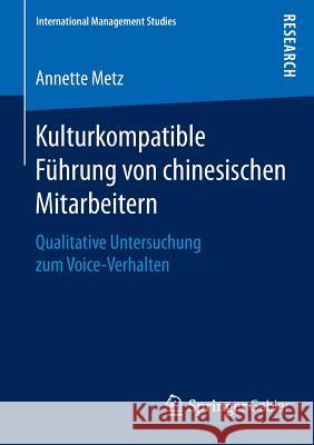 Kulturkompatible Führung Von Chinesischen Mitarbeitern: Qualitative Untersuchung Zum Voice-Verhalten Metz, Annette 9783658092849 Springer Gabler