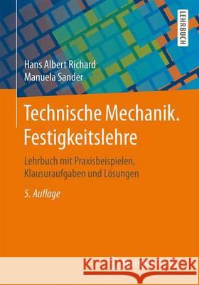 Technische Mechanik. Festigkeitslehre: Lehrbuch Mit Praxisbeispielen, Klausuraufgaben Und Lösungen Richard, Hans Albert 9783658093075