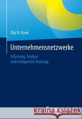 Unternehmensnetzwerke: Erfassung, Analyse Und Erfolgreiche Nutzung Rank, Olaf N. 9783658093150 Springer Gabler