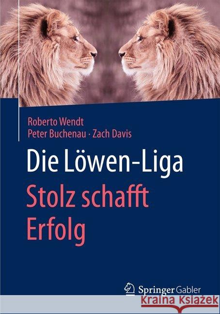 Die Löwen-Liga: Stolz Schafft Erfolg Wendt, Roberto 9783658093525 Springer Gabler