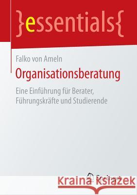 Organisationsberatung: Eine Einführung Für Berater, Führungskräfte Und Studierende Von Ameln, Falko 9783658093686 Springer