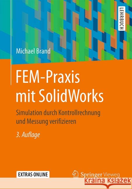 Fem-Praxis Mit Solidworks: Simulation Durch Kontrollrechnung Und Messung Verifizieren Brand, Michael 9783658093860 Springer Vieweg