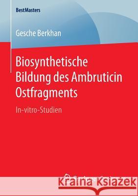 Biosynthetische Bildung Des Ambruticin Ostfragments: In-Vitro-Studien Berkhan, Gesche 9783658094072 Springer Spektrum