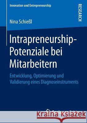 Intrapreneurship-Potenziale Bei Mitarbeitern: Entwicklung, Optimierung Und Validierung Eines Diagnoseinstruments Schießl, Nina 9783658094270 Springer Gabler