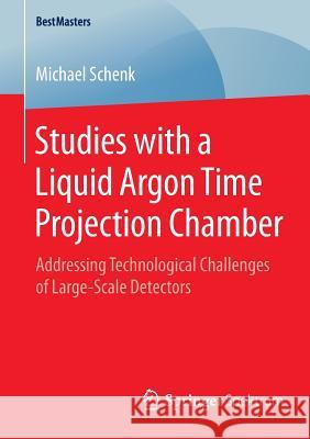 Studies with a Liquid Argon Time Projection Chamber: Addressing Technological Challenges of Large-Scale Detectors Schenk, Michael 9783658094294 Springer Spektrum