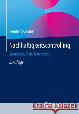 Nachhaltigkeitscontrolling: Strategien, Ziele, Umsetzung Colsman, Bernhard 9783658094362 Springer Gabler