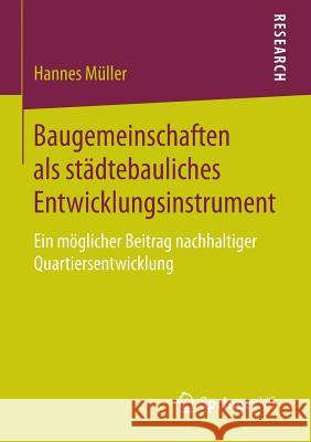 Baugemeinschaften ALS Städtebauliches Entwicklungsinstrument: Ein Möglicher Beitrag Nachhaltiger Quartiersentwicklung Müller, Hannes 9783658094607