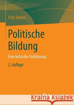 Politische Bildung: Eine Kritische Einführung Reheis, Fritz 9783658094621 Springer vs