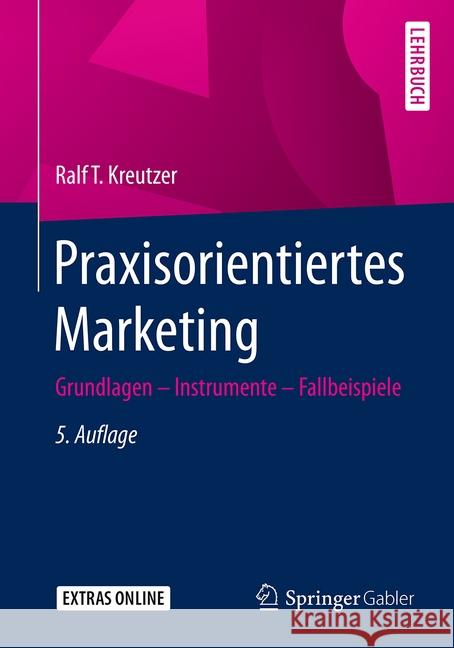 Praxisorientiertes Marketing : Grundlagen - Instrumente - Fallbeispiele. EXTRAS Online. Zugangscode im Buch Ralf T. Kreutzer 9783658094720 Springer Gabler