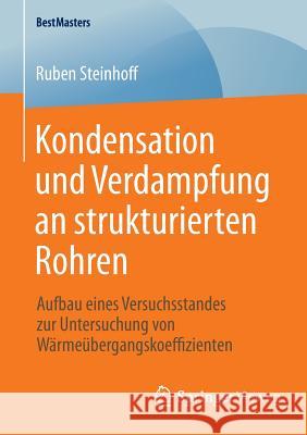 Kondensation Und Verdampfung an Strukturierten Rohren: Aufbau Eines Versuchsstandes Zur Untersuchung Von Wärmeübergangskoeffizienten Steinhoff, Ruben 9783658095291