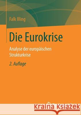 Die Eurokrise: Analyse Der Europäischen Strukturkrise Illing, Falk 9783658095406 Springer vs
