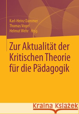 Zur Aktualität Der Kritischen Theorie Für Die Pädagogik Dammer, Karl-Heinz 9783658095680 Springer vs