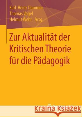 Zur Aktualität Der Kritischen Theorie Für Die Pädagogik Dammer, Karl-Heinz 9783658095680 Springer vs