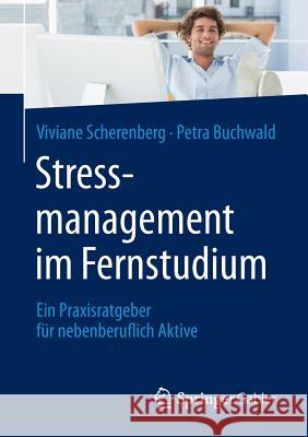 Stressmanagement Im Fernstudium: Ein Praxisratgeber Für Nebenberuflich Aktive Scherenberg, Viviane 9783658096069 Springer Gabler