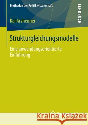 Strukturgleichungsmodelle: Eine Anwendungsorientierte Einführung Arzheimer, Kai 9783658096083