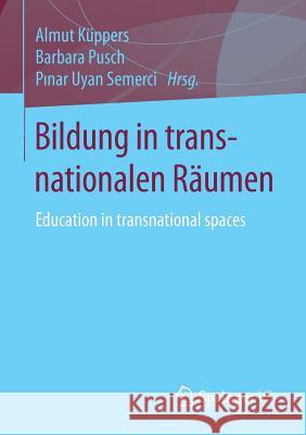 Bildung in Transnationalen Räumen: Education in Transnational Spaces Küppers, Almut 9783658096410 Springer vs