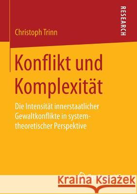 Konflikt Und Komplexität: Die Intensität Innerstaatlicher Gewaltkonflikte in Systemtheoretischer Perspektive Trinn, Christoph 9783658096434 Springer vs