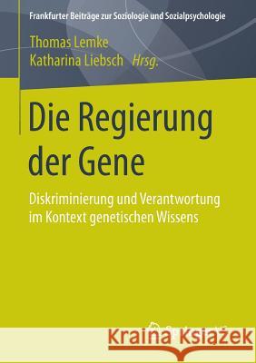 Die Regierung Der Gene: Diskriminierung Und Verantwortung Im Kontext Genetischen Wissens Lemke, Thomas 9783658096502