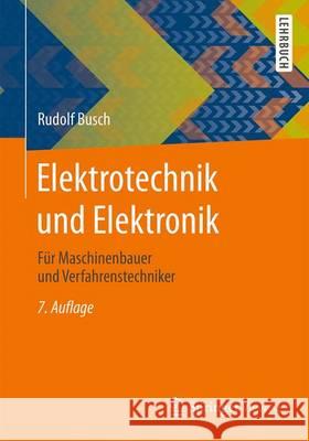 Elektrotechnik Und Elektronik: Für Maschinenbauer Und Verfahrenstechniker Busch, Rudolf 9783658096748