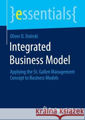 Integrated Business Model: Applying the St. Gallen Management Concept to Business Models Doleski, Oliver D. 9783658096977