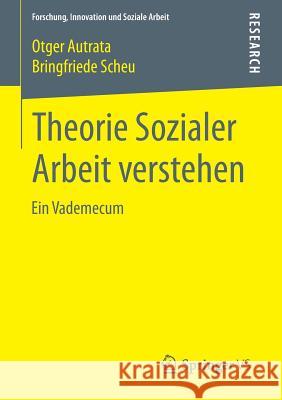 Theorie Sozialer Arbeit Verstehen: Ein Vademecum Autrata, Otger 9783658097134 Springer vs