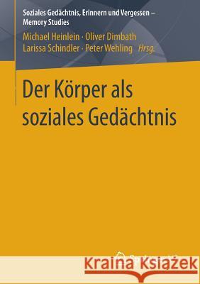 Der Körper ALS Soziales Gedächtnis Heinlein, Michael 9783658097424 Springer vs