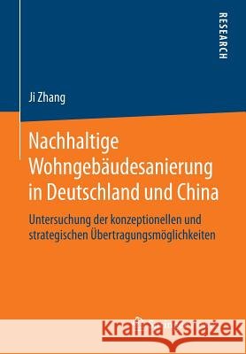 Nachhaltige Wohngebäudesanierung in Deutschland Und China: Untersuchung Der Konzeptionellen Und Strategischen Übertragungsmöglichkeiten Zhang, Ji 9783658097547 Springer Vieweg