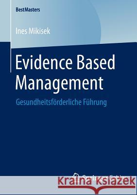 Evidence Based Management: Gesundheitsförderliche Führung Mikisek, Ines 9783658097745 Springer Gabler