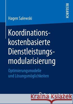 Koordinationskostenbasierte Dienstleistungsmodularisierung: Optimierungsmodelle Und Lösungsmöglichkeiten Salewski, Hagen 9783658097806