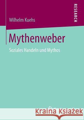 Mythenweber: Soziales Handeln Und Mythos Kuehs, Wilhelm 9783658098124 Springer vs