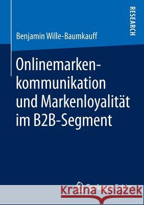 Onlinemarkenkommunikation Und Markenloyalität Im B2b-Segment Wille-Baumkauff, Benjamin 9783658098308 Springer Gabler