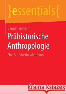 Prähistorische Anthropologie: Eine Standortbestimmung Herrmann, Bernd 9783658098650 Springer Spektrum