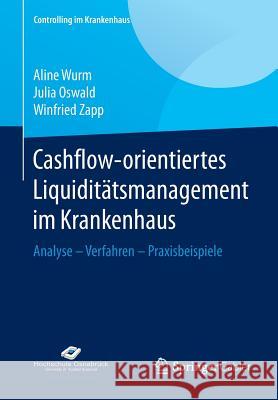 Cashflow-Orientiertes Liquiditätsmanagement Im Krankenhaus: Analyse - Verfahren - Praxisbeispiele Wurm, Aline 9783658098773 Springer Gabler