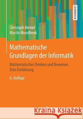 Mathematische Grundlagen Der Informatik: Mathematisches Denken Und Beweisen Eine Einführung Meinel, Christoph 9783658098858