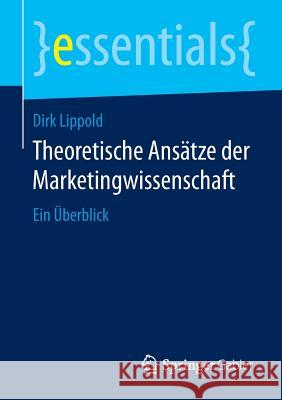 Theoretische Ansätze Der Marketingwissenschaft: Ein Überblick Lippold, Dirk 9783658098964 Springer Gabler