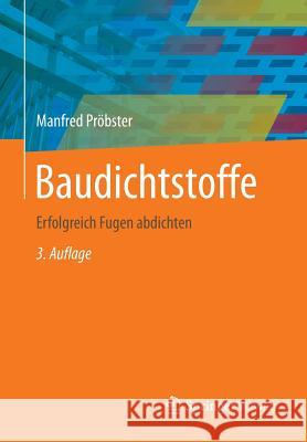 Baudichtstoffe: Erfolgreich Fugen Abdichten Pröbster, Manfred 9783658099831 Springer Vieweg