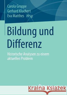 Bildung Und Differenz: Historische Analysen Zu Einem Aktuellen Problem Groppe, Carola 9783658100025 Springer vs