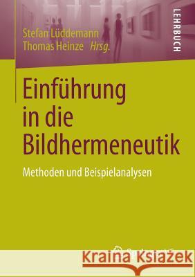 Einführung in Die Bildhermeneutik: Methoden Und Beispielanalysen Lüddemann, Stefan 9783658100254 Springer vs