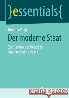 Der Moderne Staat: Zur Genese Des Heutigen Staatsverständnisses Voigt, Rüdiger 9783658100278 Springer vs