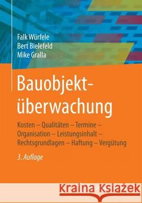 Bauobjektüberwachung: Kosten - Qualitäten - Termine - Organisation - Leistungsinhalt - Rechtsgrundlagen - Haftung - Vergütung Würfele, Falk 9783658100384 Springer Vieweg