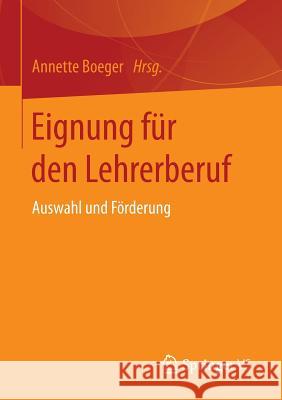 Eignung Für Den Lehrerberuf: Auswahl Und Förderung Boeger, Annette 9783658100407 Springer vs