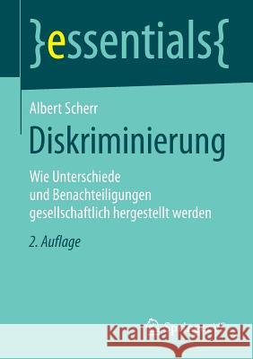 Diskriminierung: Wie Unterschiede Und Benachteiligungen Gesellschaftlich Hergestellt Werden Scherr, Albert 9783658100667 Springer vs