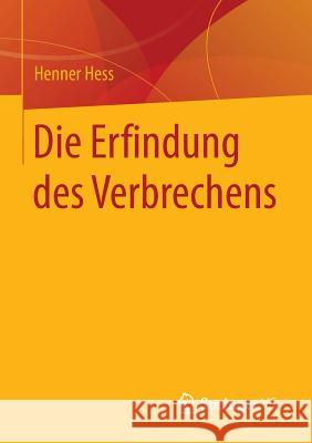 Die Erfindung Des Verbrechens Hess, Henner 9783658100704