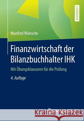 Finanzwirtschaft Der Bilanzbuchhalter Ihk: Mit Übungsklausuren Für Die Prüfung Wünsche, Manfred 9783658100728 Springer Gabler